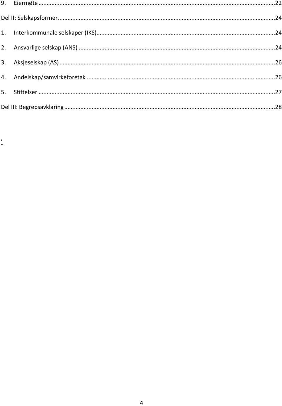 Ansvarlige selskap (ANS)... 24 3. Aksjeselskap (AS)... 26 4.