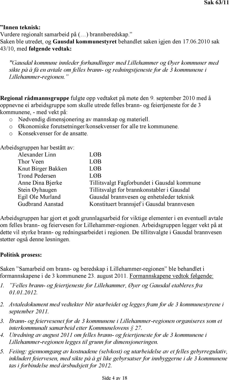 Lillehammer-regionen. Regional rådmannsgruppe fulgte opp vedtaket på møte den 9.