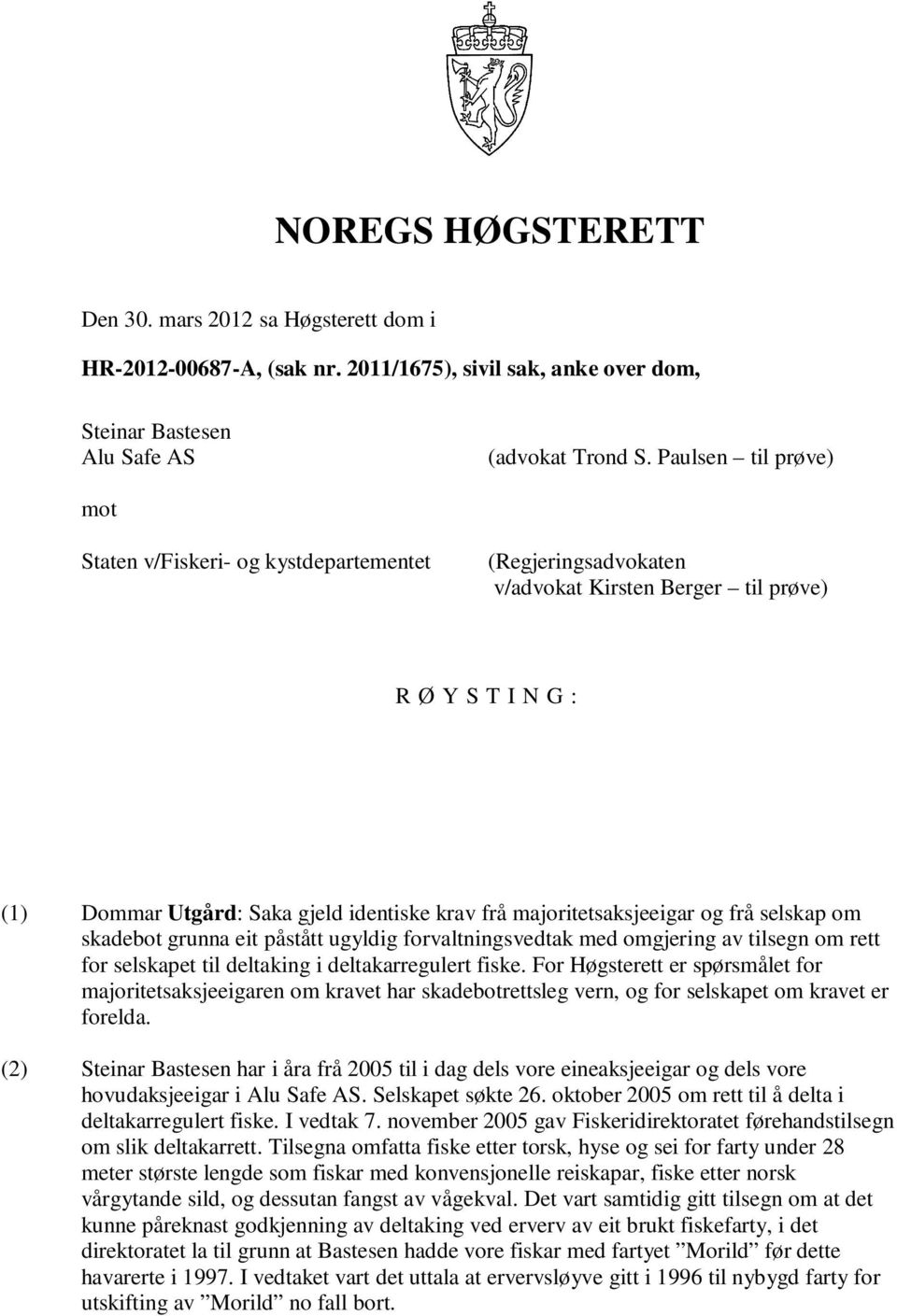 majoritetsaksjeeigar og frå selskap om skadebot grunna eit påstått ugyldig forvaltningsvedtak med omgjering av tilsegn om rett for selskapet til deltaking i deltakarregulert fiske.