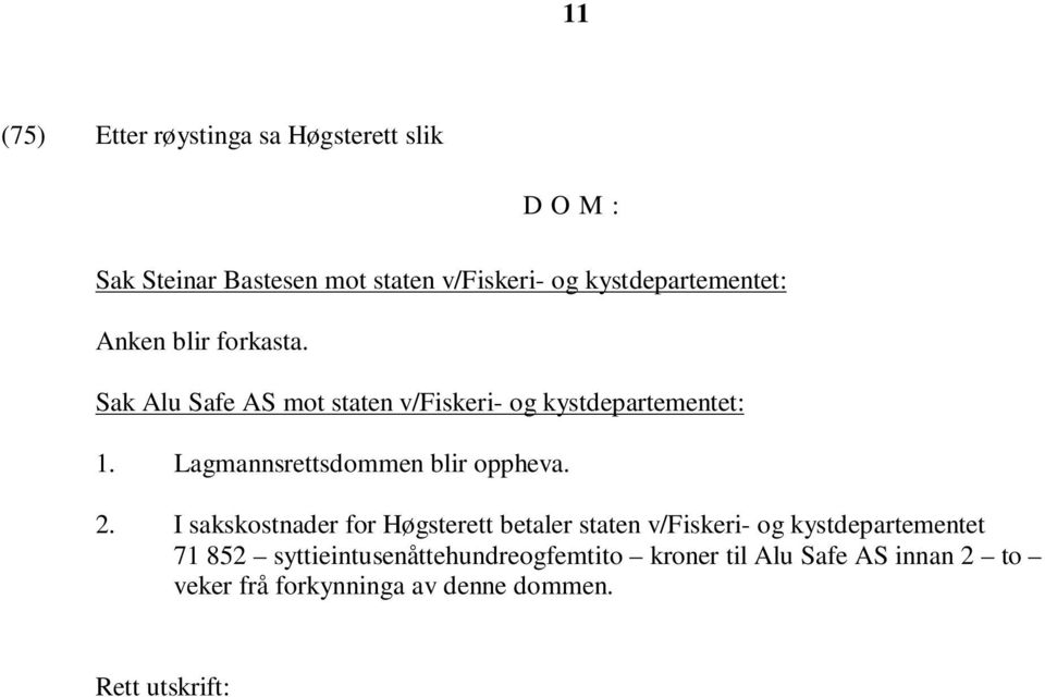 Lagmannsrettsdommen blir oppheva. 2.