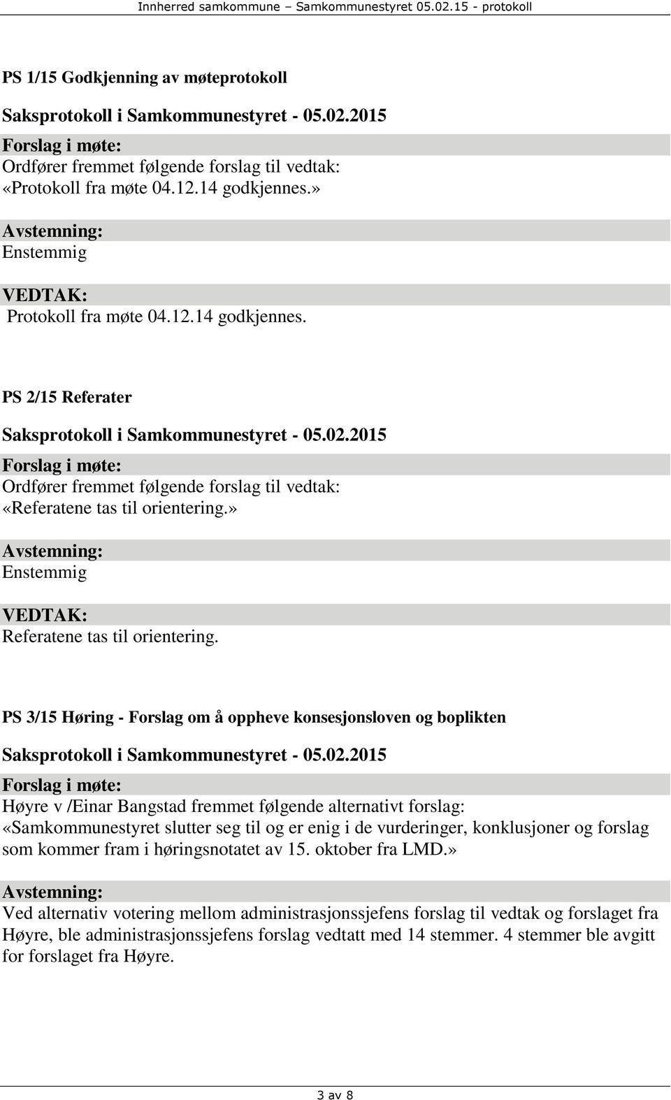 PS 3/15 Høring - Forslag om å oppheve konsesjonsloven og boplikten Høyre v /Einar Bangstad fremmet følgende alternativt forslag: «Samkommunestyret slutter seg til og er enig i de vurderinger,