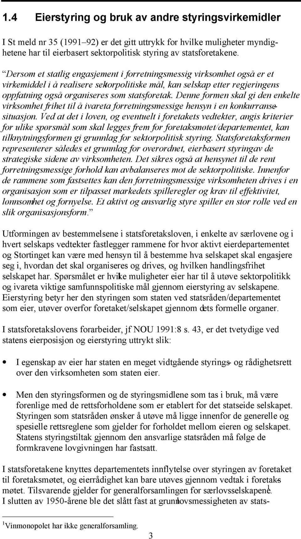 Denne formen skal gi den enkelte virksomhet frihet til å ivareta forretningsmessige hensyn i en konkurransesituasjon.