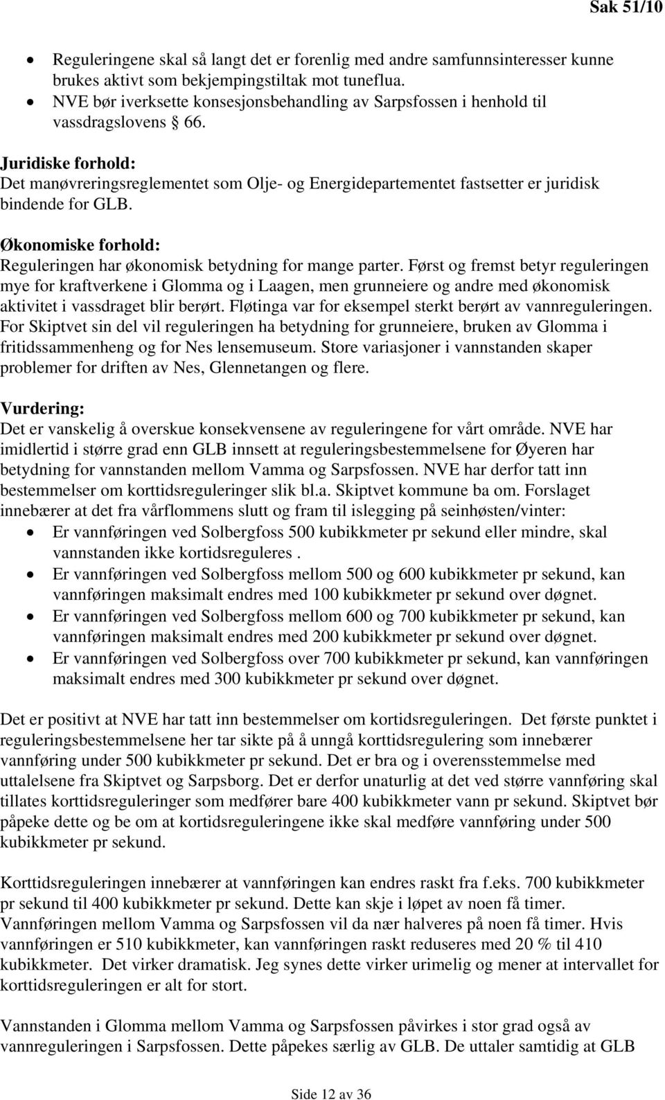 Juridiske forhold: Det manøvreringsreglementet som Olje- og Energidepartementet fastsetter er juridisk bindende for GLB. Økonomiske forhold: Reguleringen har økonomisk betydning for mange parter.