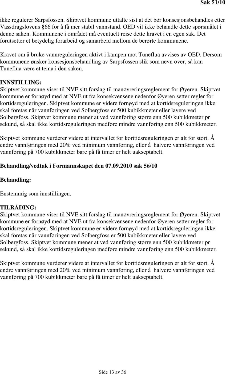 Det forutsetter et betydelig forarbeid og samarbeid mellom de berørte kommunene. Kravet om å bruke vannreguleringen aktivt i kampen mot Tuneflua avvises av OED.