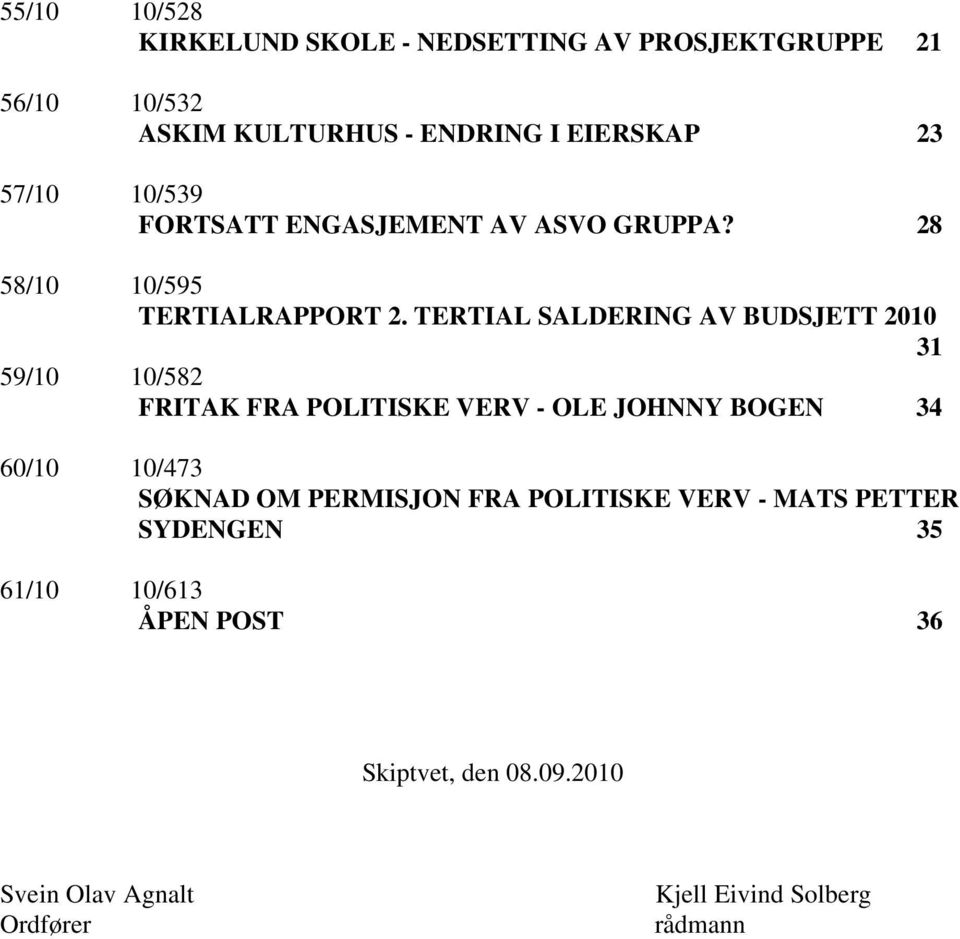 TERTIAL SALDERING AV BUDSJETT 2010 31 59/10 10/582 FRITAK FRA POLITISKE VERV - OLE JOHNNY BOGEN 34 60/10 10/473 SØKNAD