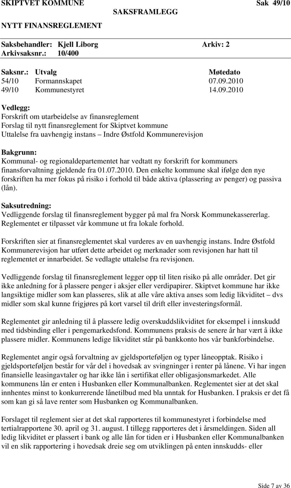 og regionaldepartementet har vedtatt ny forskrift for kommuners finansforvaltning gjeldende fra 01.07.2010.