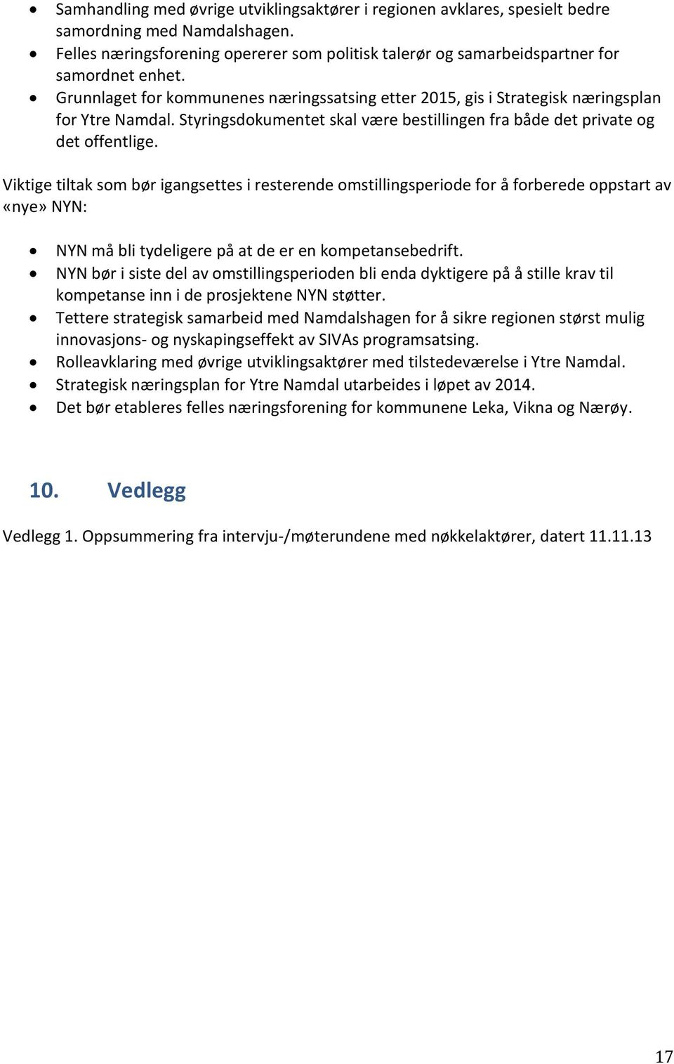 Viktige tiltak som bør igangsettes i resterende omstillingsperiode for å forberede oppstart av «nye» NYN: NYN må bli tydeligere på at de er en kompetansebedrift.