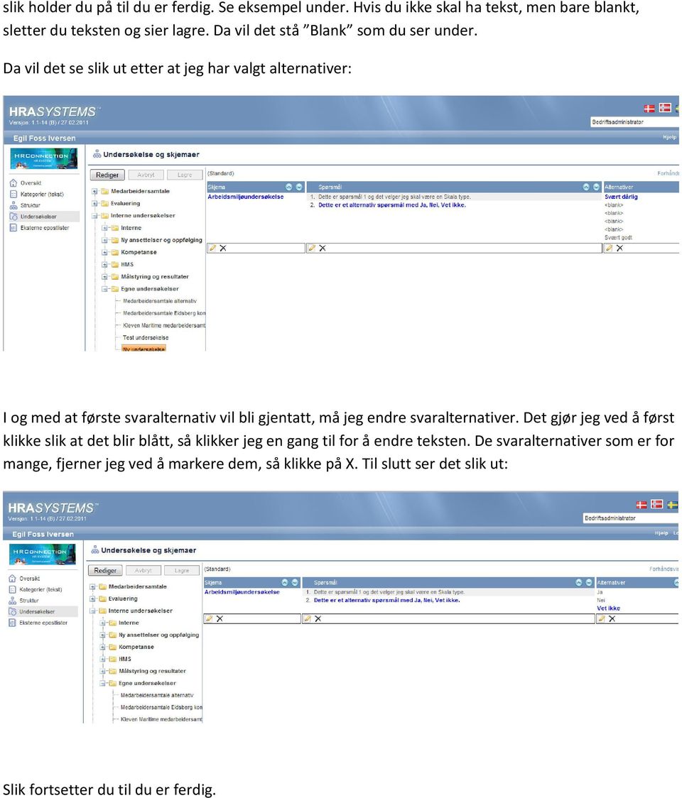 Da vil det se slik ut etter at jeg har valgt alternativer: I og med at første svaralternativ vil bli gjentatt, må jeg endre svaralternativer.