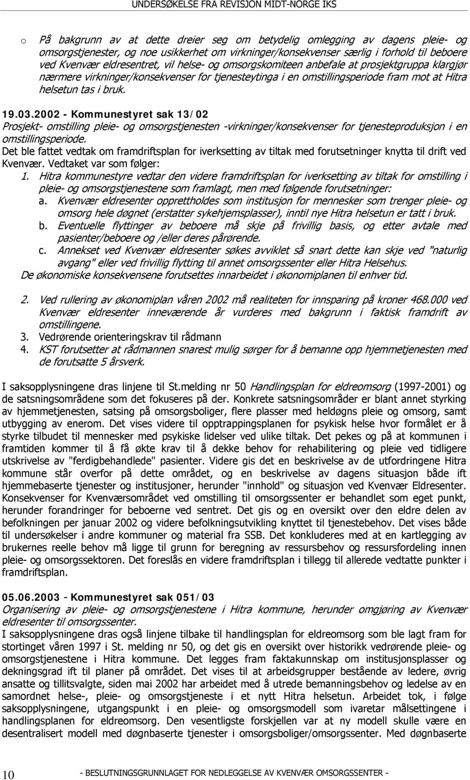 2002 - Kommunestyret sak 13/02 Prosjekt- omstilling pleie- og omsorgstjenesten -virkninger/konsekvenser for tjenesteproduksjon i en omstillingsperiode.