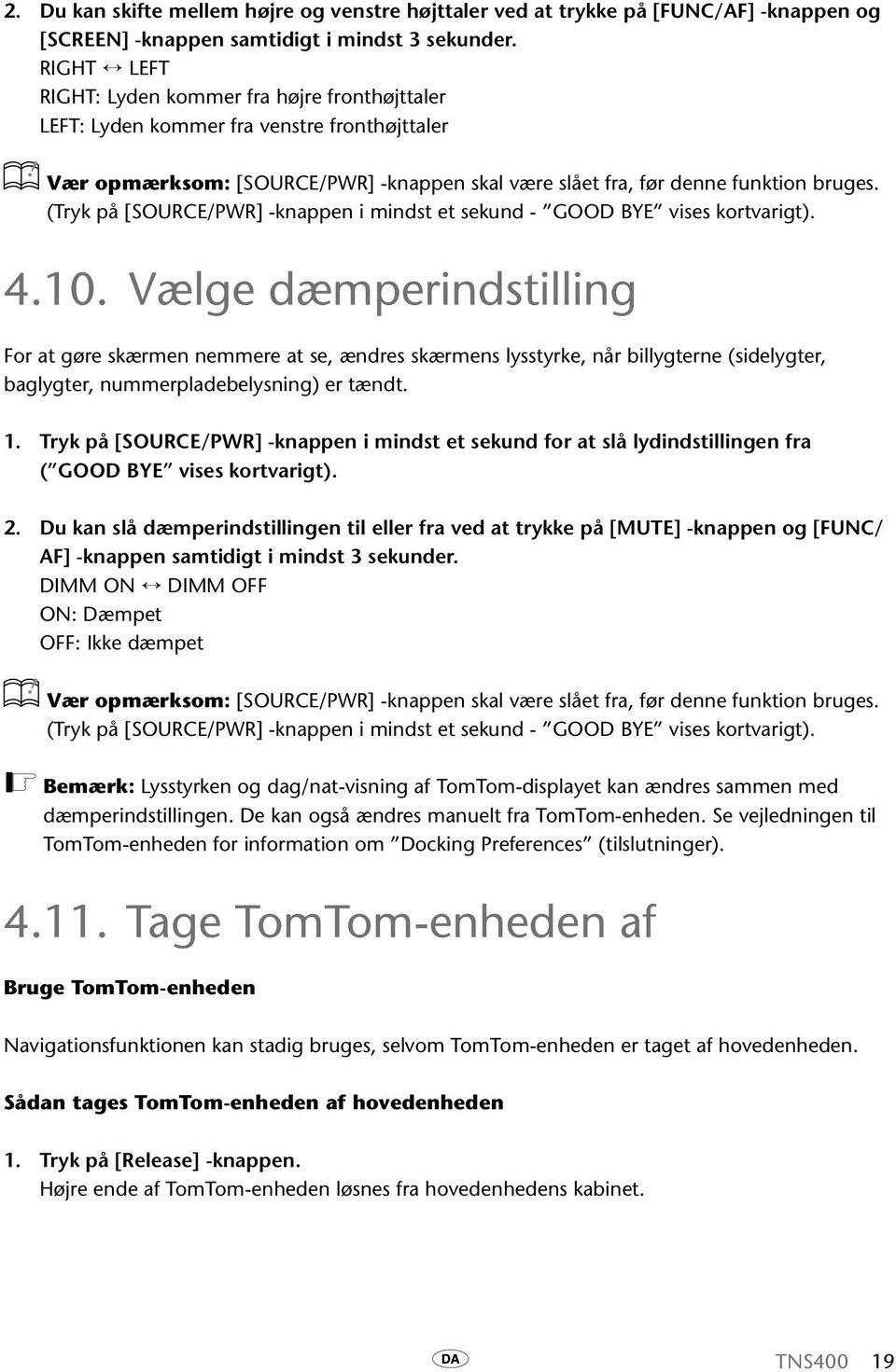 (Tryk på [SOURCE/PWR] -knappen i mindst et sekund - GOOD BYE vises kortvarigt). 4.10.