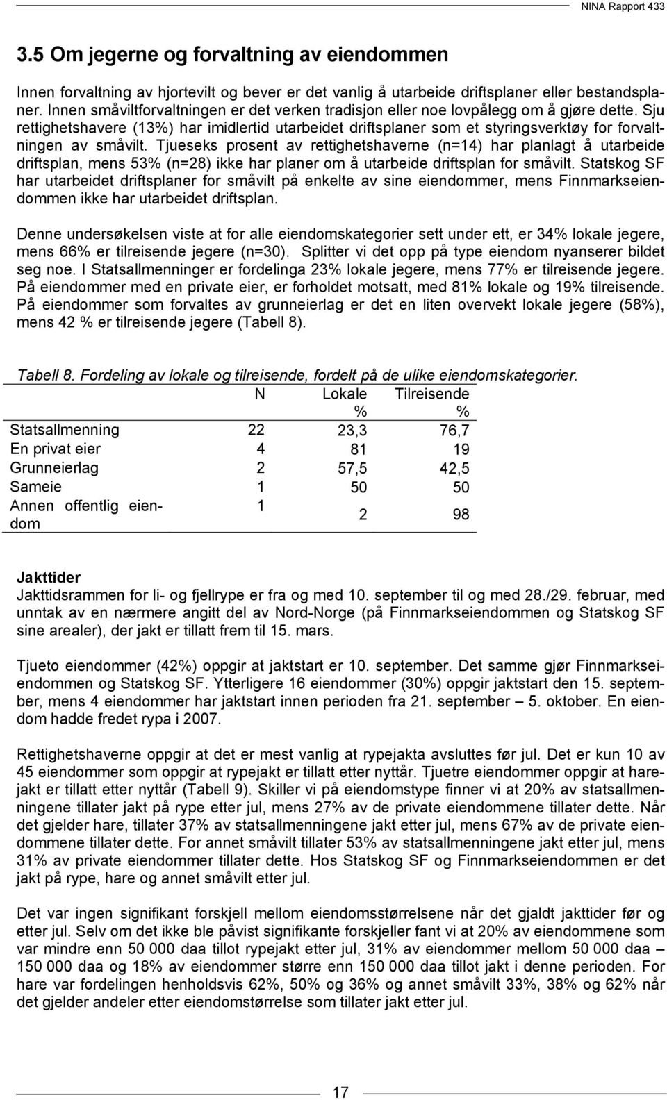 Sju rettighetshavere (13%) har imidlertid utarbeidet driftsplaner som et styringsverktøy for forvaltningen av småvilt.