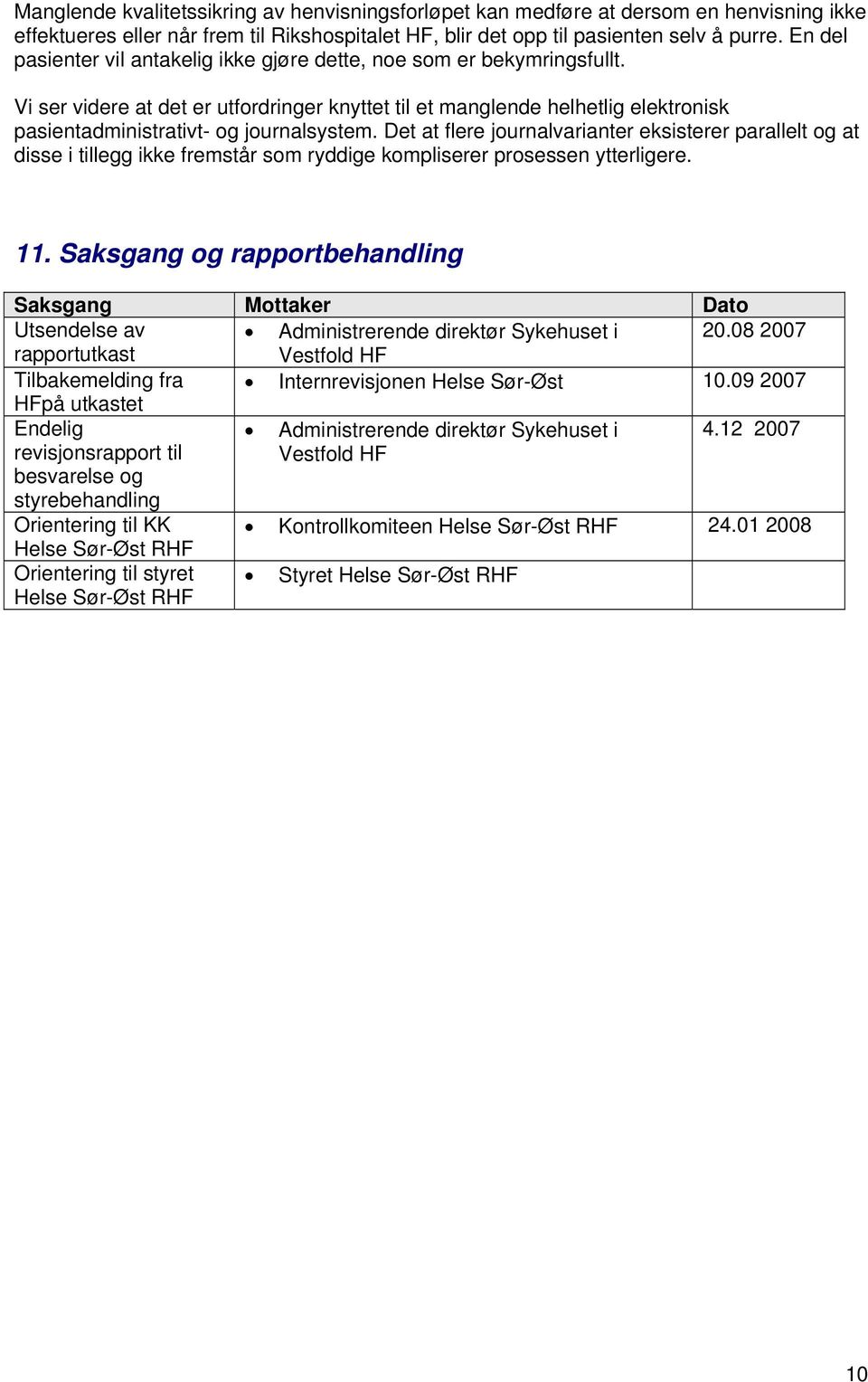 Det at flere jurnalvarianter eksisterer parallelt g at disse i tillegg ikke fremstår sm ryddige kmpliserer prsessen ytterligere. 11.