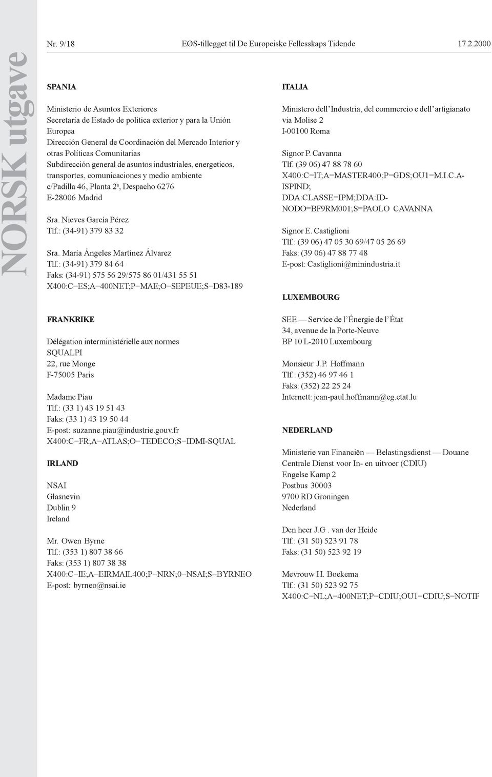 Comunitarias Subdirección general de asuntos industriales, energeticos, transportes, comunicaciones y medio ambiente c/padilla 46, Planta 2 a, Despacho 6276 E-28006 Madrid Sra.