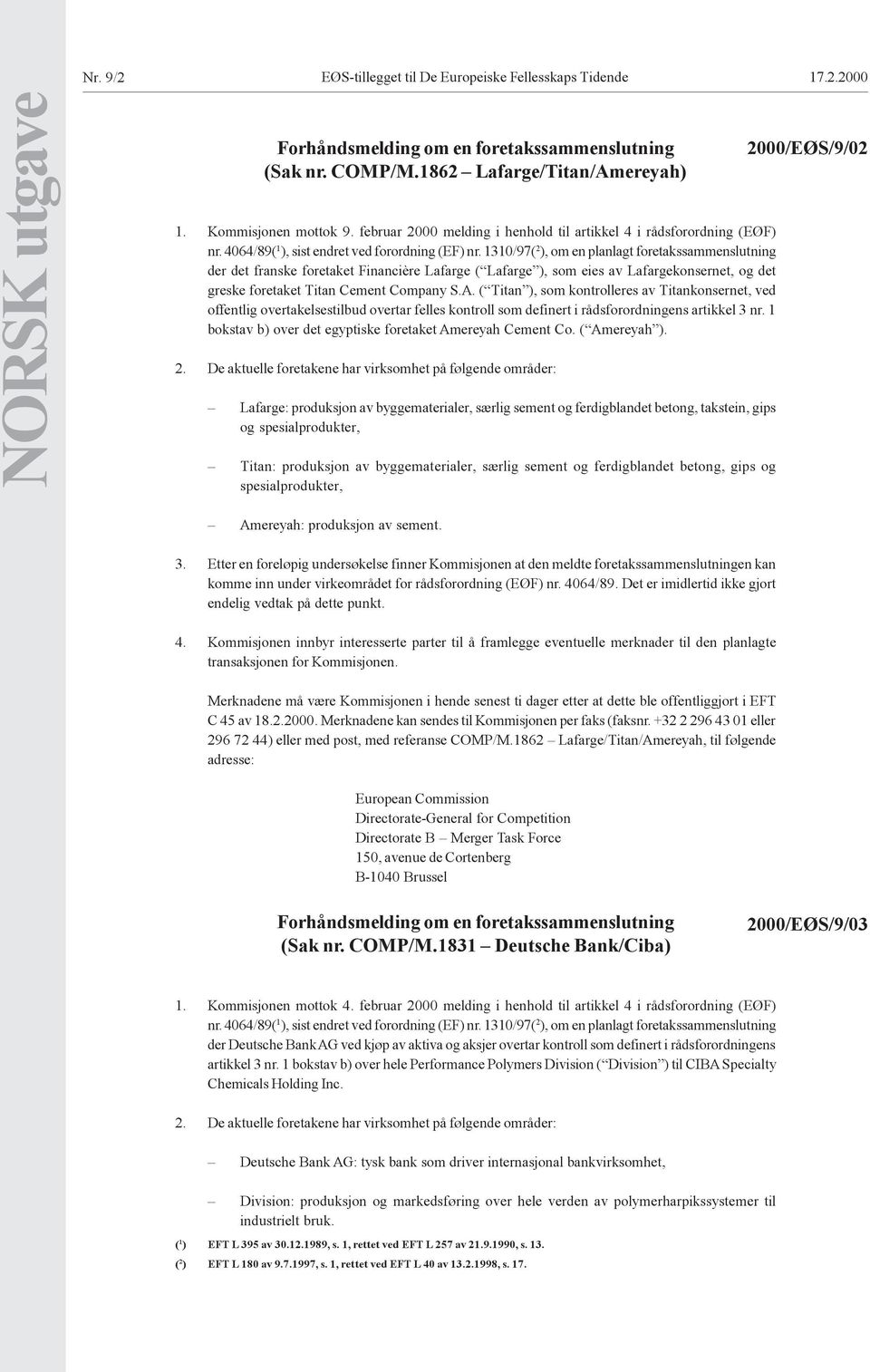 1310/97( 2 ), om en planlagt foretakssammenslutning der det franske foretaket Financière Lafarge ( Lafarge ), som eies av Lafargekonsernet, og det greske foretaket Titan Cement Company S.A.