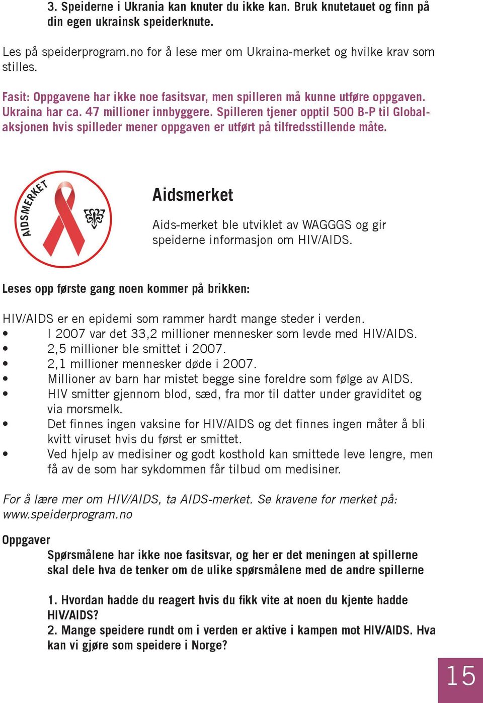 Spilleren tjener opptil 500 B-P til Globalaksjonen hvis spilleder mener oppgaven er utført på tilfredsstillende måte.