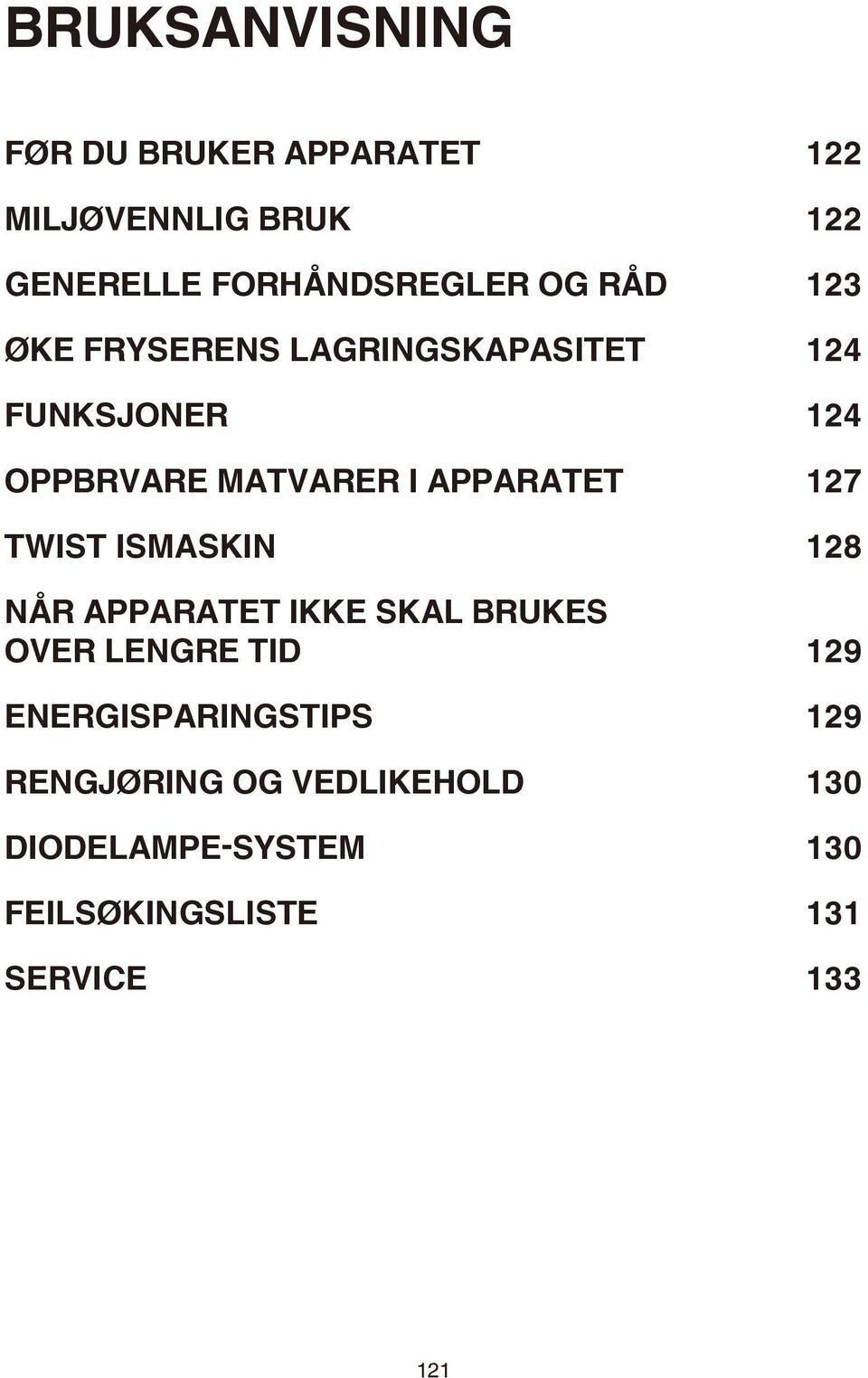 APPARATET 127 TWIST ISMASKIN 128 NÅR APPARATET IKKE SKAL BRUKES OVER LENGRE TID 129