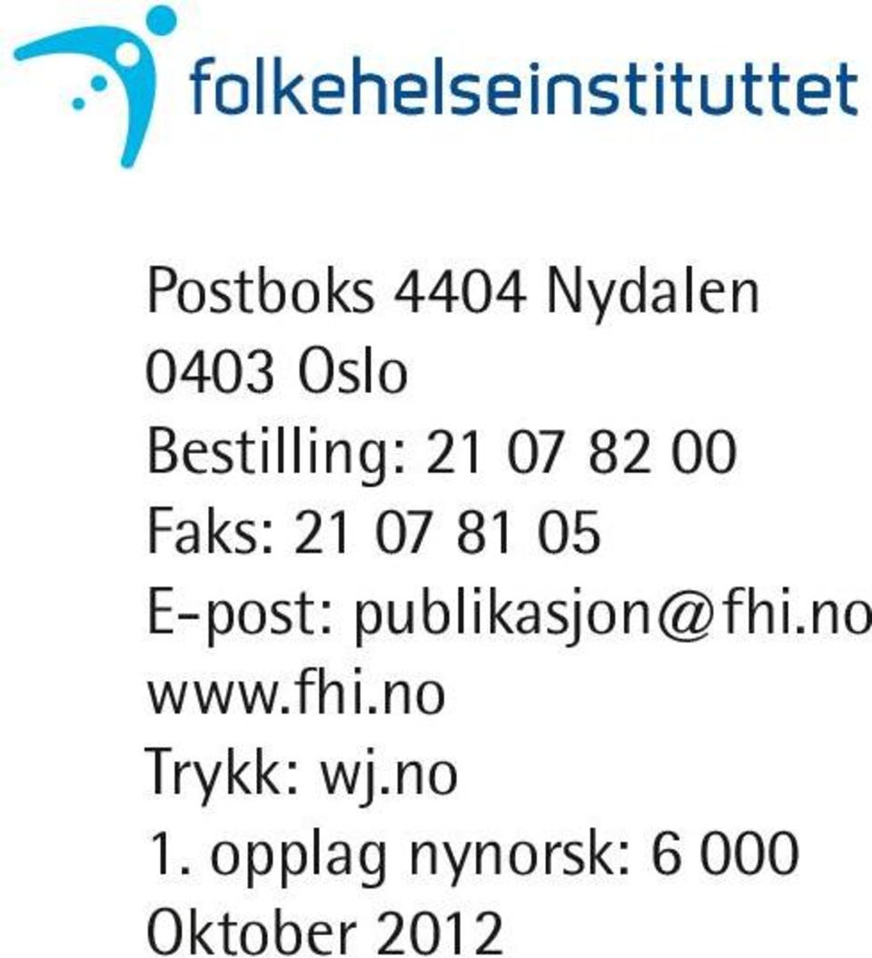 05 E-post: publikasjon@fhi.no www.fhi.no Trykk: wj.