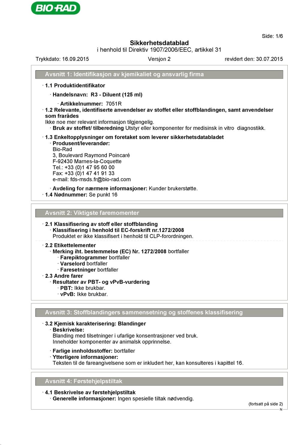 3 Enkeltopplysninger om foretaket som leverer sikkerhetsdatabladet Produsent/leverandør: Bio-Rad 3, Boulevard Raymond Poincaré F-92430 Marnes-la-Coquette Tel.