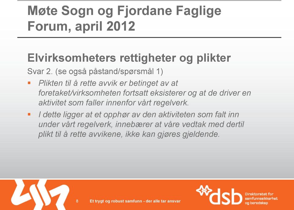 foretaket/virksomheten fortsatt eksisterer og at de driver en aktivitet som faller