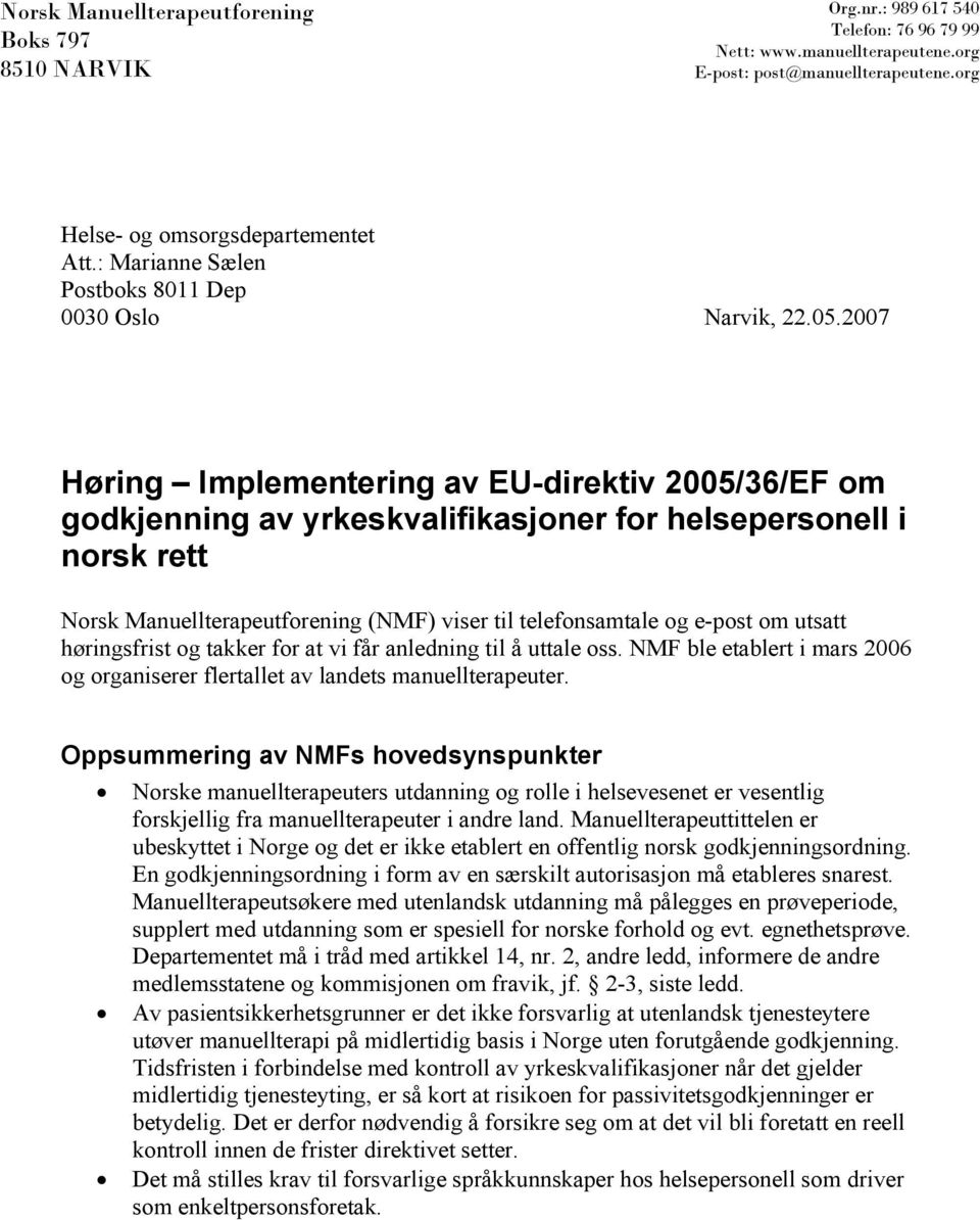 2007 Høring Implementering av EU-direktiv 2005/36/EF om godkjenning av yrkeskvalifikasjoner for helsepersonell i norsk rett Norsk Manuellterapeutforening (NMF) viser til telefonsamtale og e-post om