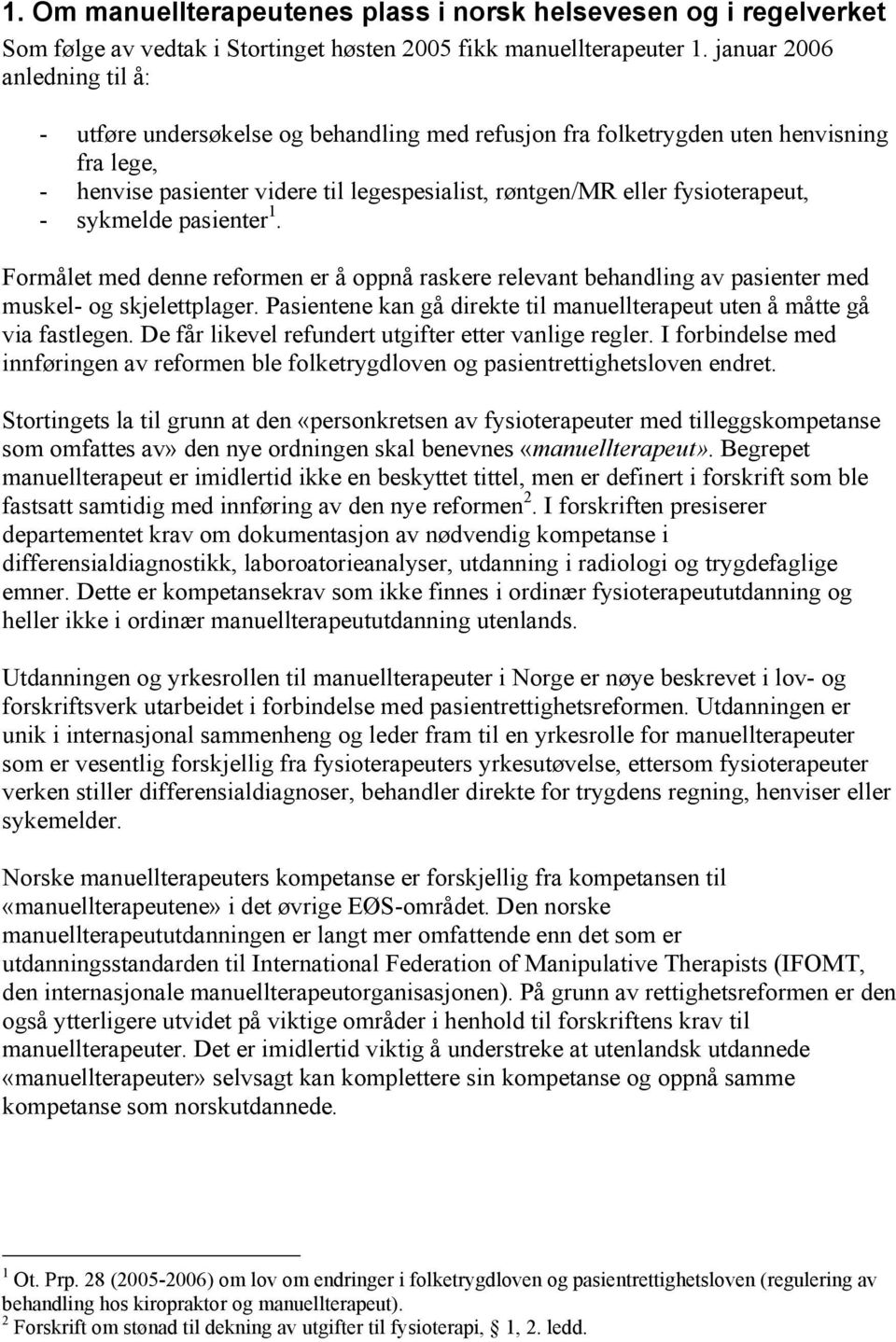 - sykmelde pasienter 1. Formålet med denne reformen er å oppnå raskere relevant behandling av pasienter med muskel- og skjelettplager.