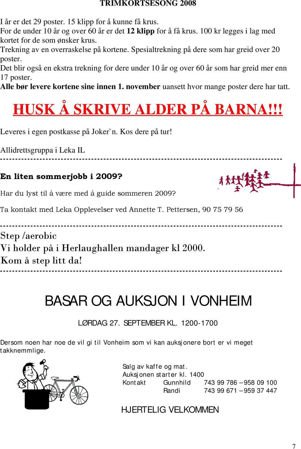 Alle bør levere kortene sine innen 1. november uansett hvor mange poster dere har tatt. HUSK Å SKRIVE ALDER PÅ BARNA!!! Leveres i egen postkasse på Joker`n. Kos dere på tur!