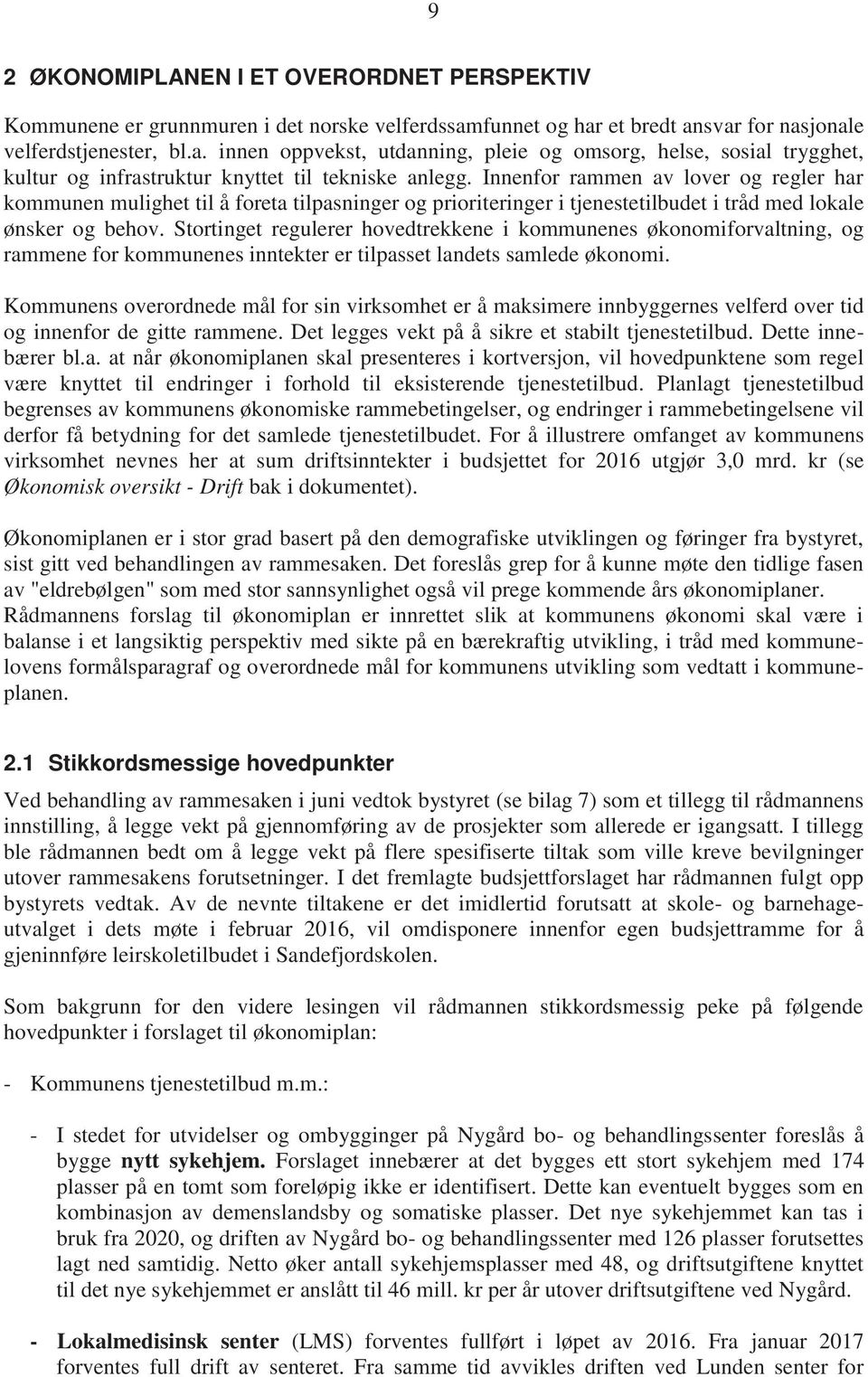 Innenfor rammen av lover og regler har kommunen mulighet til å foreta tilpasninger og prioriteringer i tjenestetilbudet i tråd med lokale ønsker og behov.