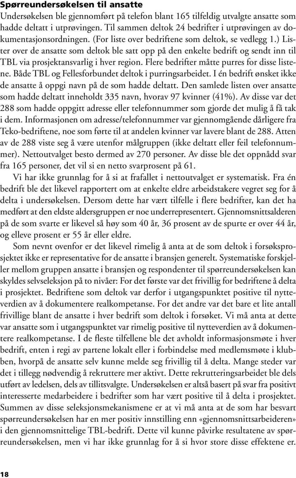 ) Lister over de ansatte som deltok ble satt opp på den enkelte bedrift og sendt inn til TBL via prosjektansvarlig i hver region. Flere bedrifter måtte purres for disse listene.