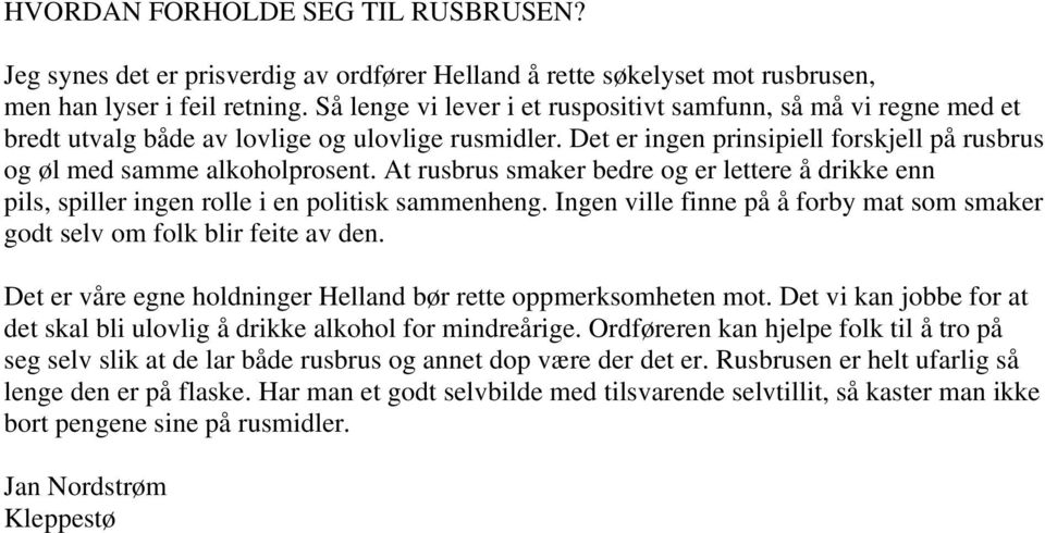 At rusbrus smaker bedre og er lettere å drikke enn pils, spiller ingen rolle i en politisk sammenheng. Ingen ville finne på å forby mat som smaker godt selv om folk blir feite av den.