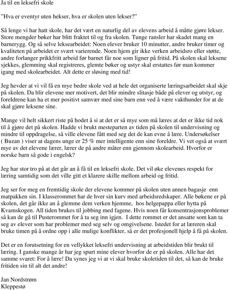 Og så selve leksearbeidet: Noen elever bruker 10 minutter, andre bruker timer og kvaliteten på arbeidet er svært varierende.