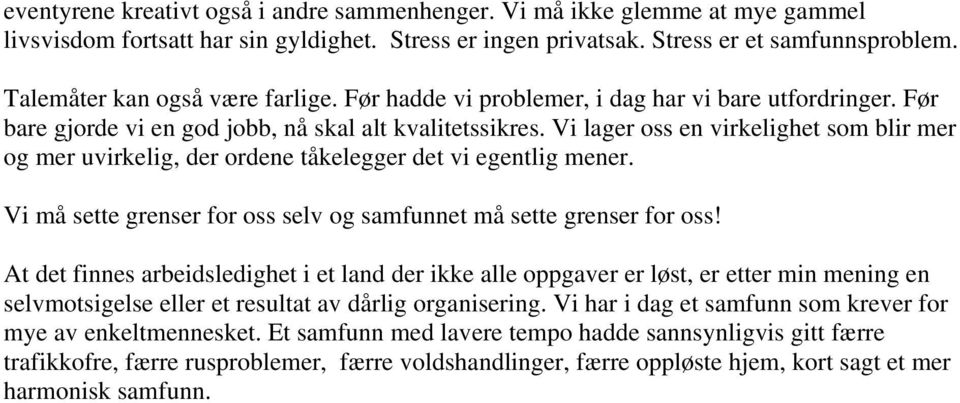 Vi lager oss en virkelighet som blir mer og mer uvirkelig, der ordene tåkelegger det vi egentlig mener. Vi må sette grenser for oss selv og samfunnet må sette grenser for oss!