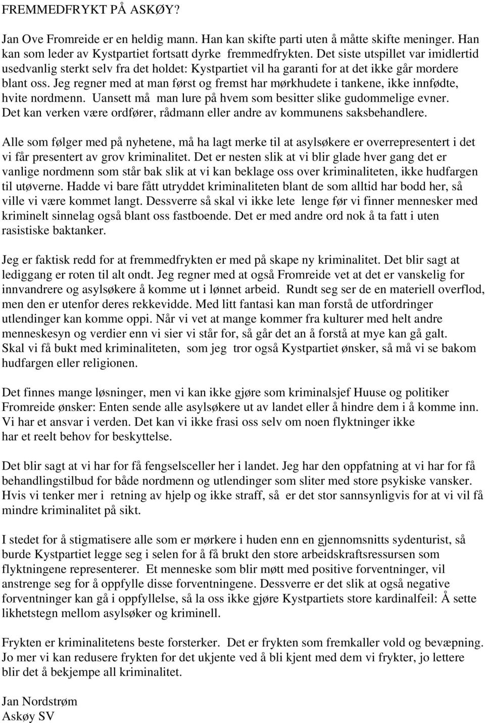 Jeg regner med at man først og fremst har mørkhudete i tankene, ikke innfødte, hvite nordmenn. Uansett må man lure på hvem som besitter slike gudommelige evner.