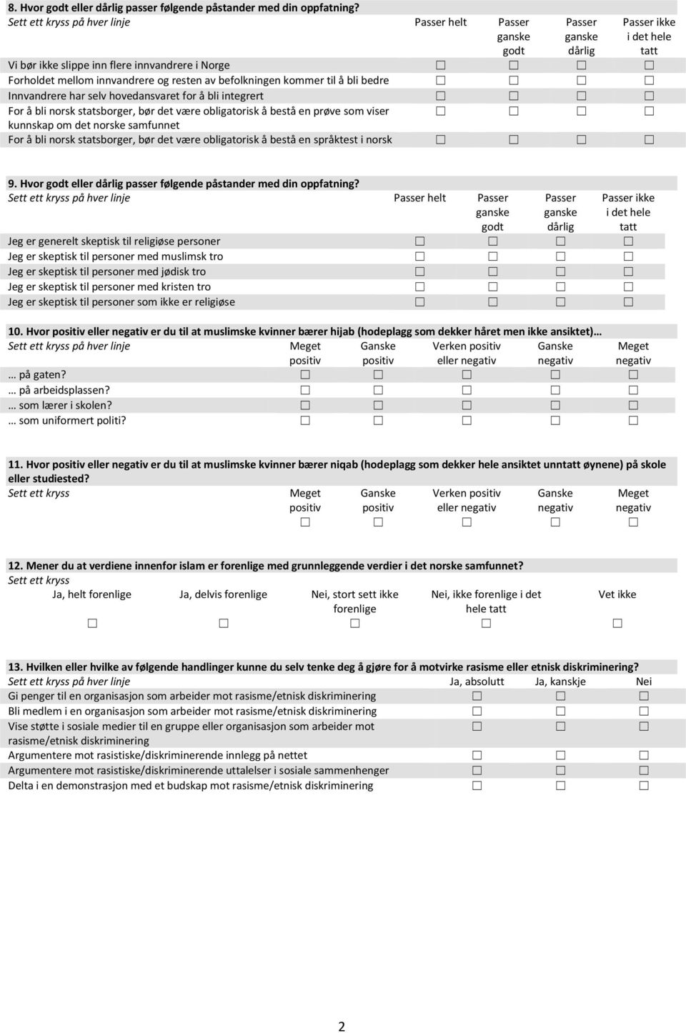 integrert For å bli norsk statsborger, bør det være obligatorisk å bestå en prøve som viser kunnskap om det norske samfunnet For å bli norsk statsborger, bør det være obligatorisk å bestå en