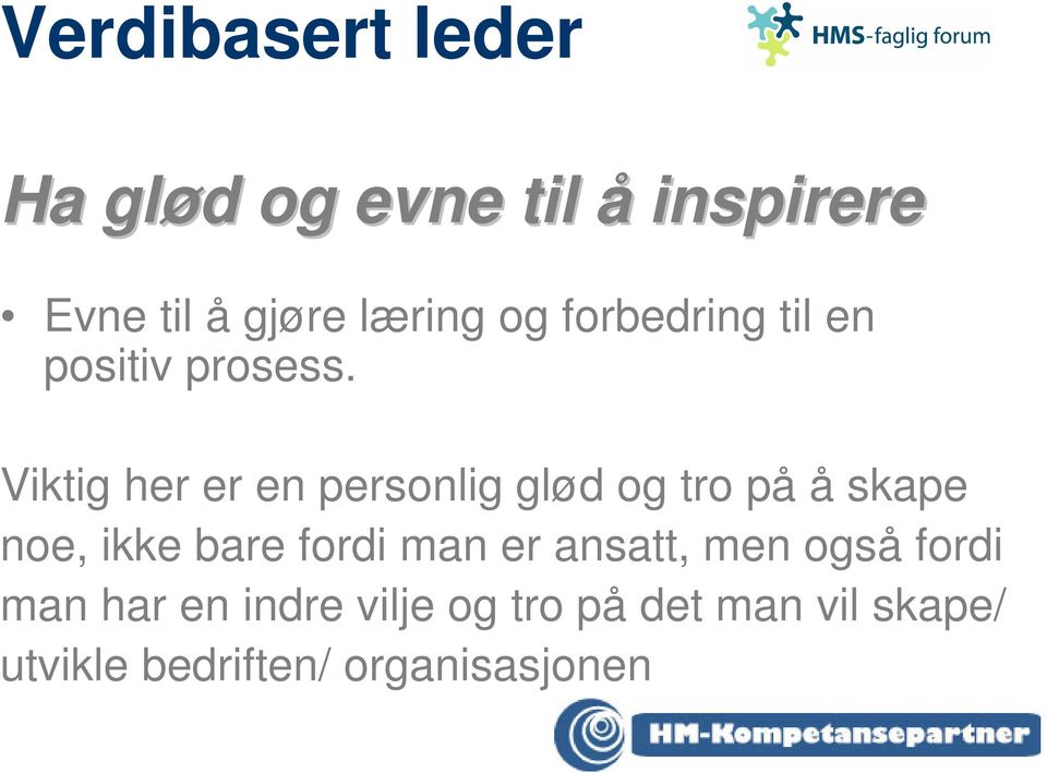 Viktig her er en personlig glød og tro på å skape noe, ikke bare fordi man