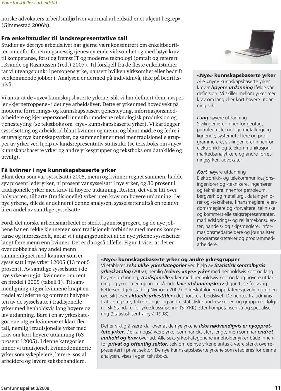 kompetanse, først og fremst IT og moderne teknologi (omtalt og referert i Kvande og Rasmussen (red.) 2007).