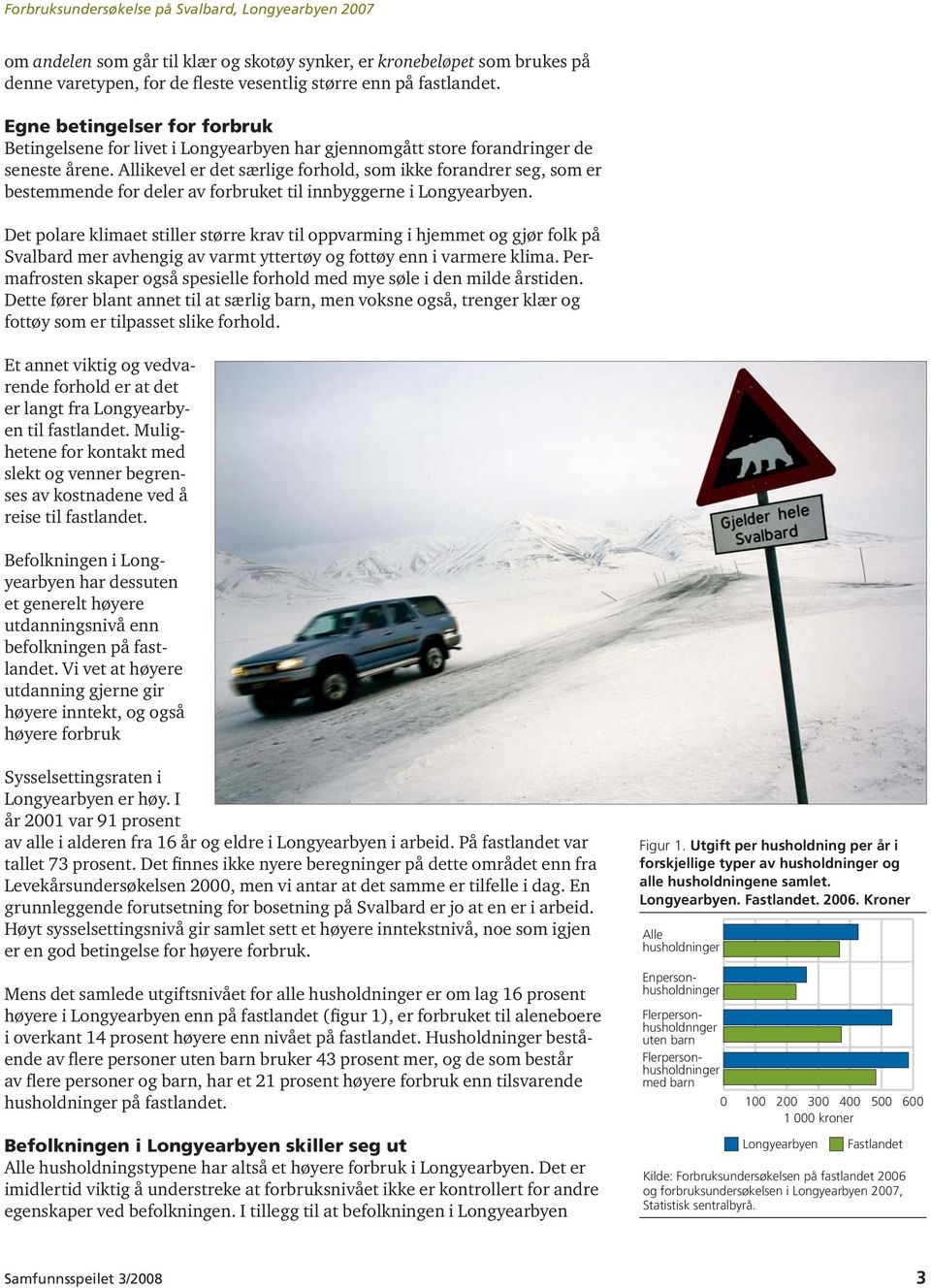 Allikevel er det særlige forhold, som ikke forandrer seg, som er bestemmende for deler av forbruket til innbyggerne i Longyearbyen.