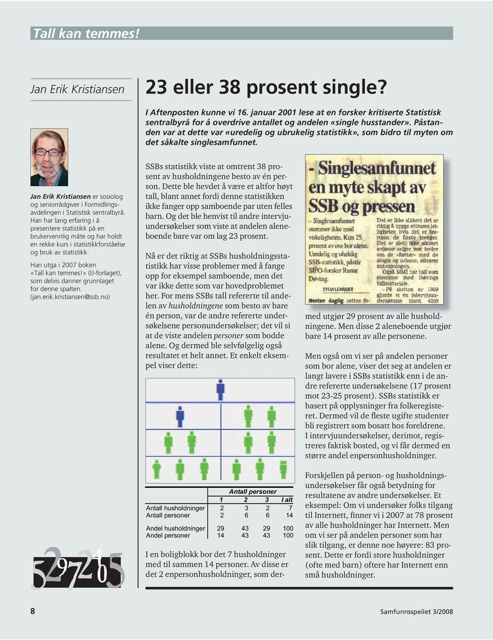 Påstanden var at dette var «uredelig og ubrukelig statistikk», som bidro til myten om det såkalte singlesamfunnet.