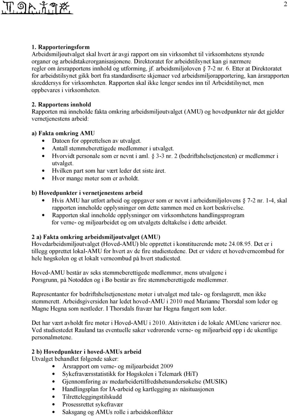 Etter at Direktoratet for arbeidstilsynet gikk bort fra standardiserte skjemaer ved arbeidsmiljørapportering, kan årsrapporten skreddersys for virksomheten.