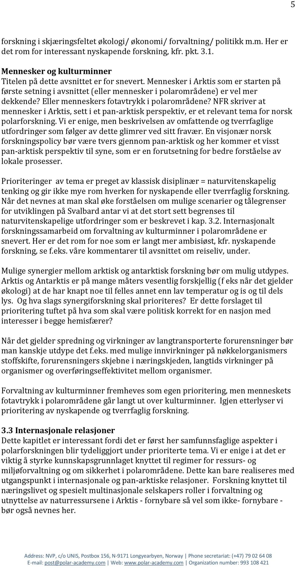 Eller menneskers fotavtrykk i polarområdene? NFR skriver at mennesker i Arktis, sett i et pan-arktisk perspektiv, er et relevant tema for norsk polarforskning.