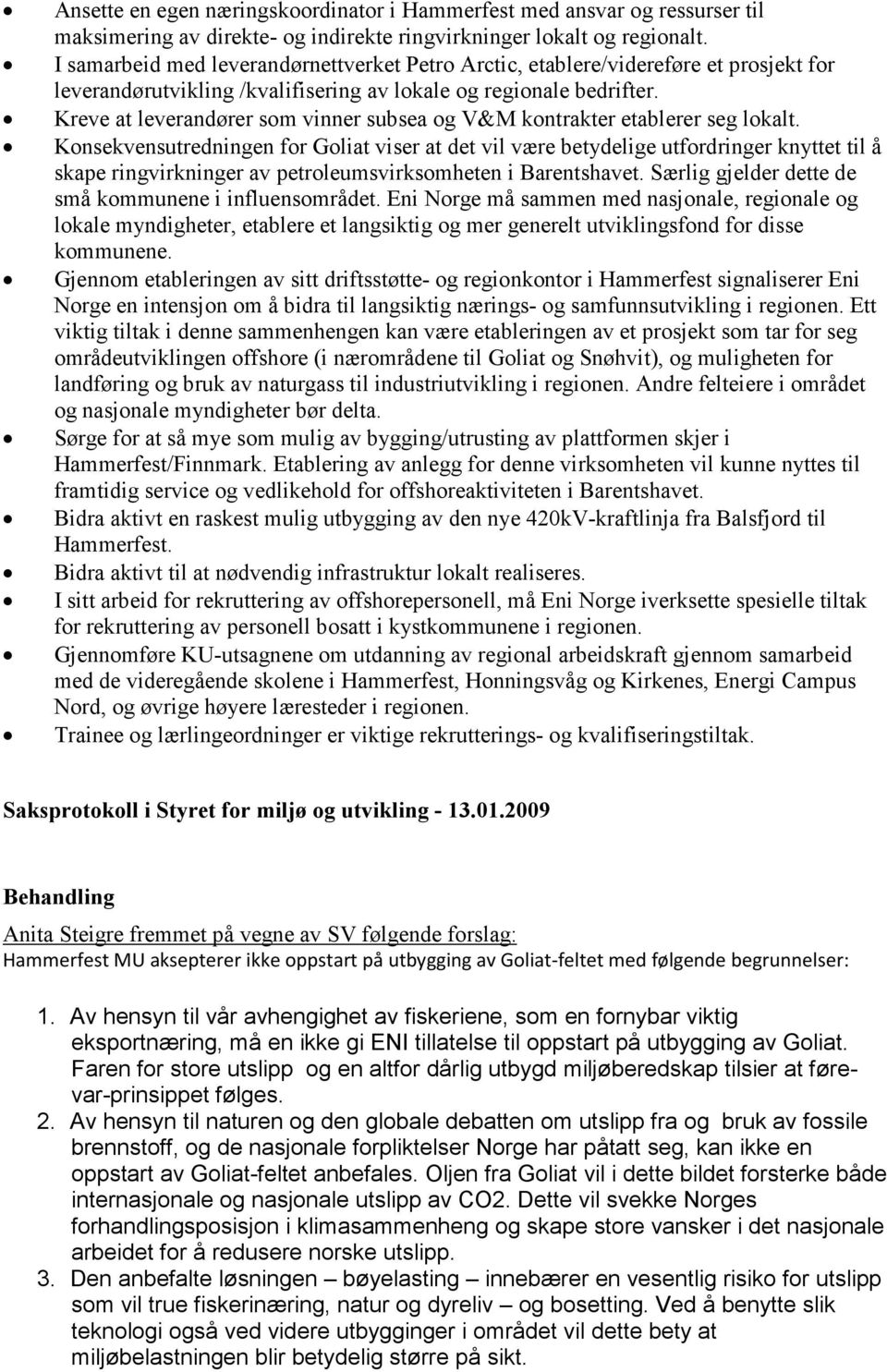 Kreve at leverandører som vinner subsea og V&M kontrakter etablerer seg lokalt.