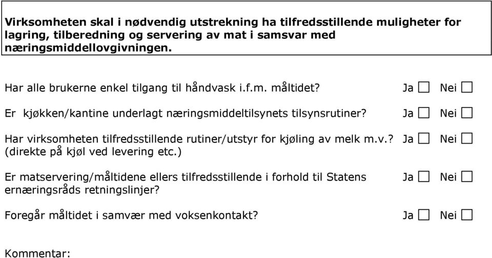 Er kjøkken/kantine underlagt næringsmiddeltilsynets tilsynsrutiner? Har virksomheten tilfredsstillende rutiner/utstyr for kjøling av melk m.