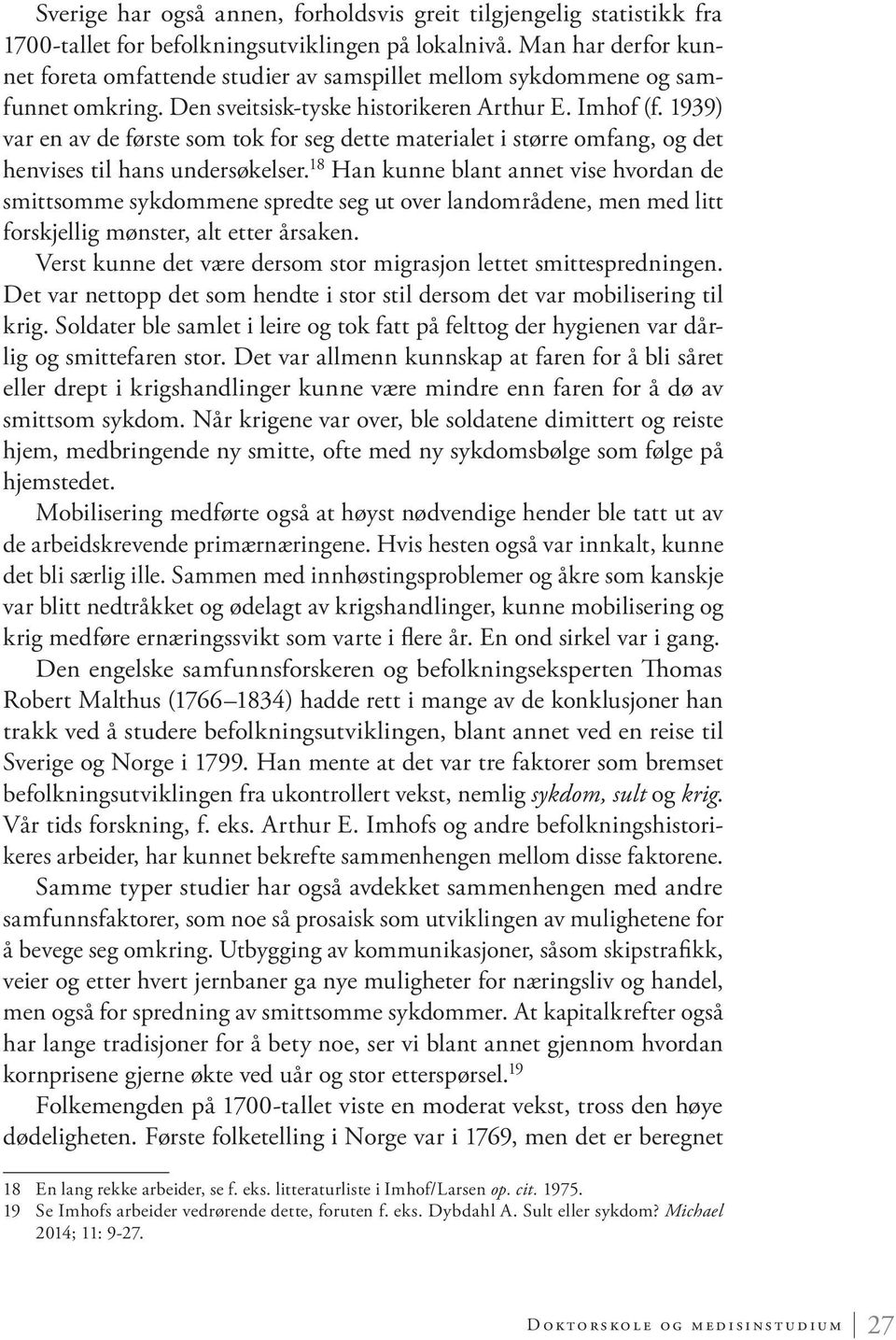 1939) var en av de første som tok for seg dette materialet i større omfang, og det henvises til hans undersøkelser.