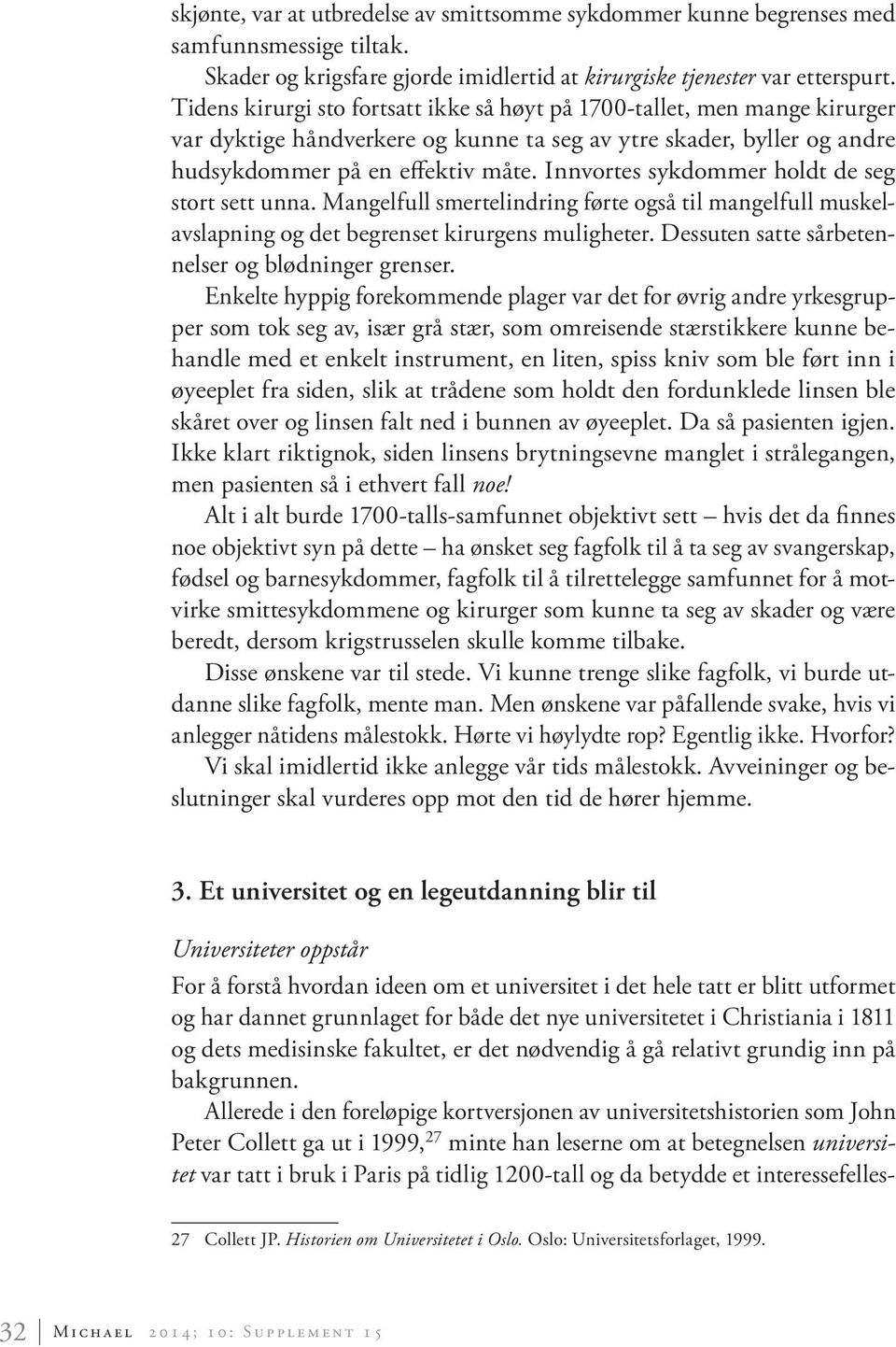 Innvortes sykdommer holdt de seg stort sett unna. Mangelfull smertelindring førte også til mangelfull muskelavslapning og det begrenset kirurgens muligheter.