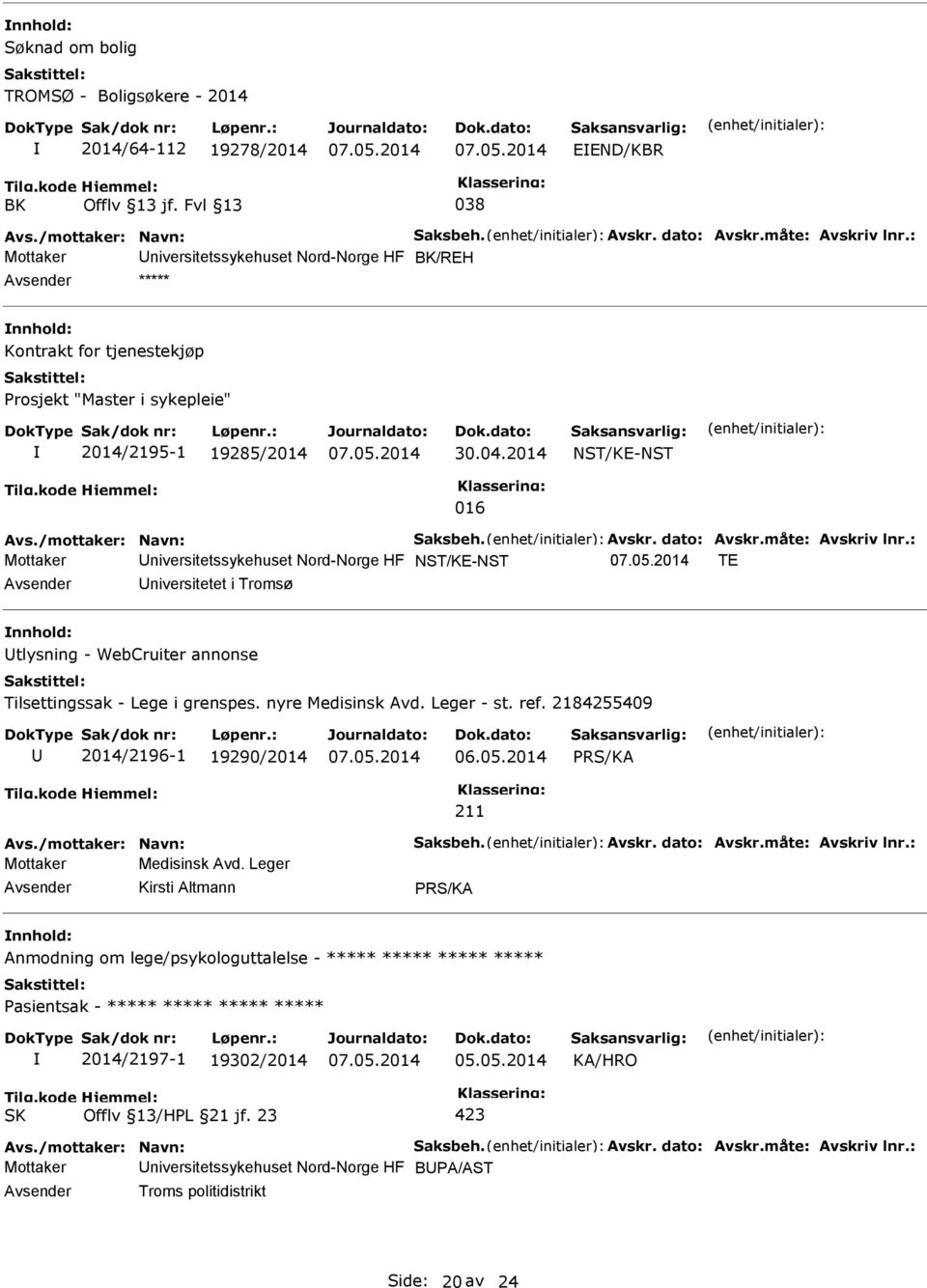 dato: Avskr.måte: Avskriv lnr.: Mottaker niversitetssykehuset Nord-Norge HF NST/KE-NST TE niversitetet i Tromsø tlysning - WebCruiter annonse Tilsettingssak - Lege i grenspes. nyre Medisinsk Avd.