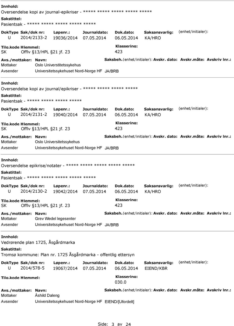 : Mottaker Oslo niverstitetssykehus niversitetssykehuset Nord-Norge HF JA/BRB Oversendelse kopi av journal/epikriser - ***** ***** ***** ***** asientsak - ***** ***** ***** ***** 2014/2131-2