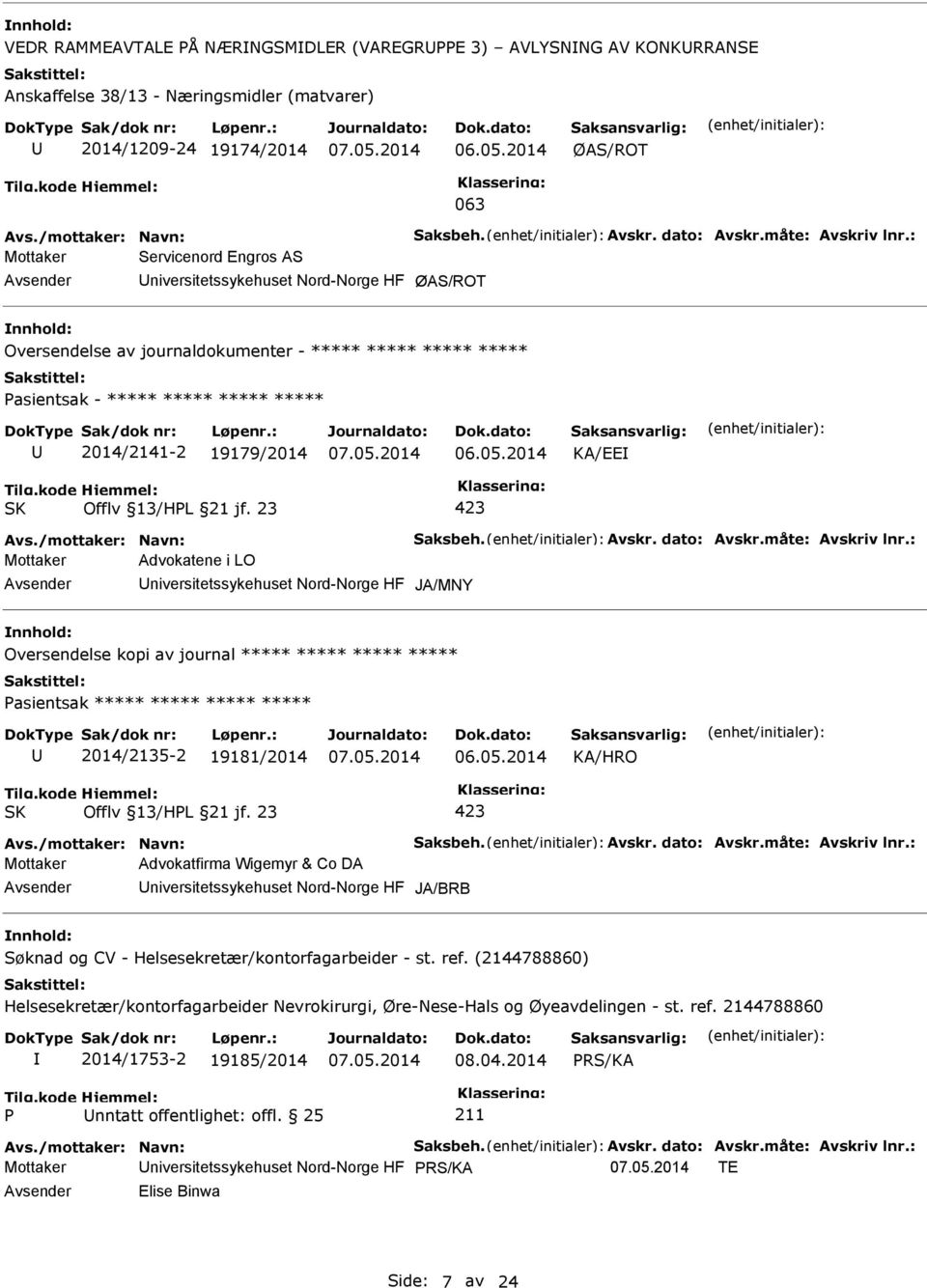 : Mottaker Servicenord Engros AS niversitetssykehuset Nord-Norge HF Oversendelse av journaldokumenter - ***** ***** ***** ***** asientsak - ***** ***** ***** ***** 2014/2141-2 19179/2014 KA/EE Avs.