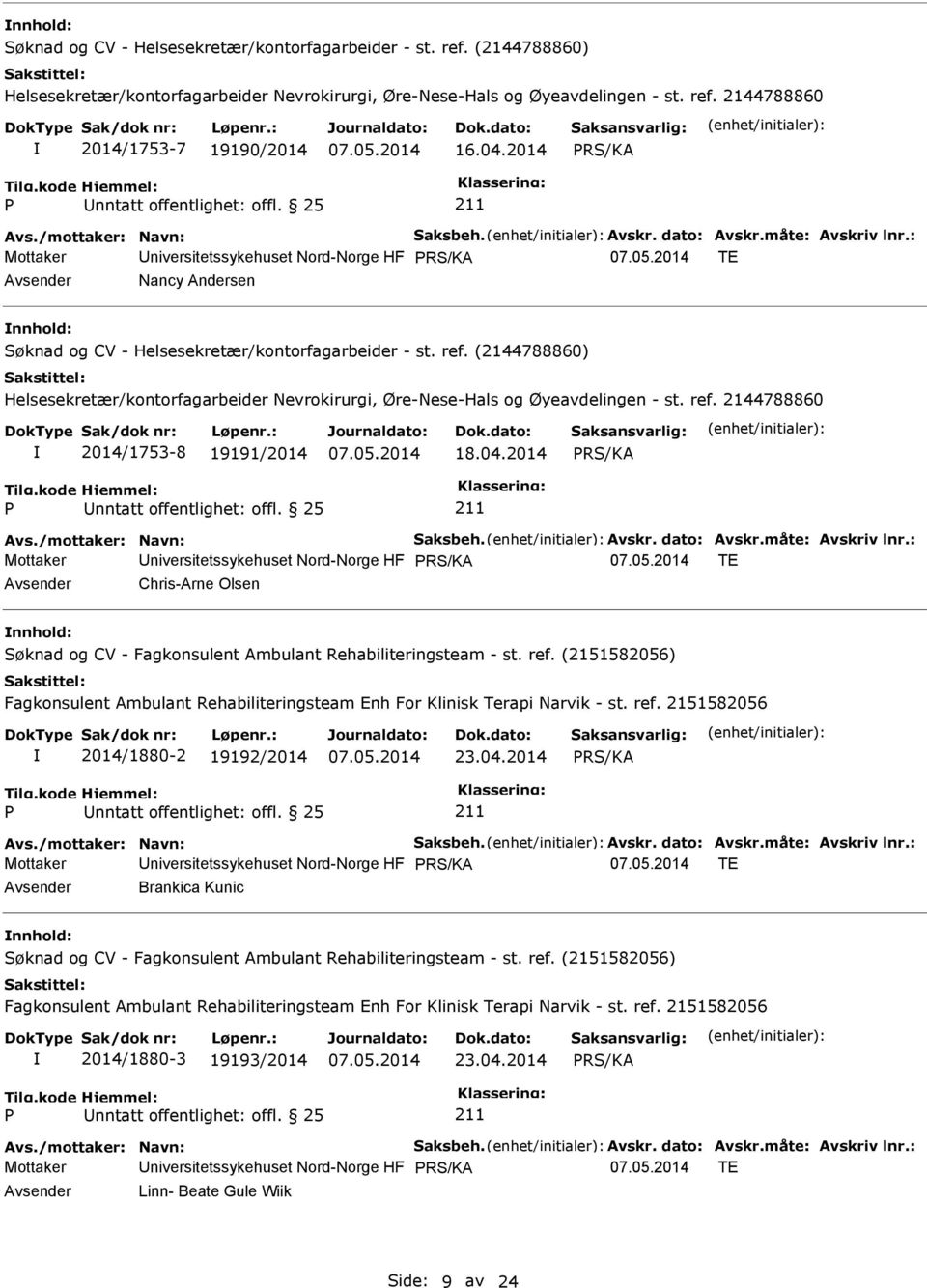 : Mottaker niversitetssykehuset Nord-Norge HF TE Chris-Arne Olsen Søknad og CV - Fagkonsulent Ambulant Rehabiliteringsteam - st. ref.