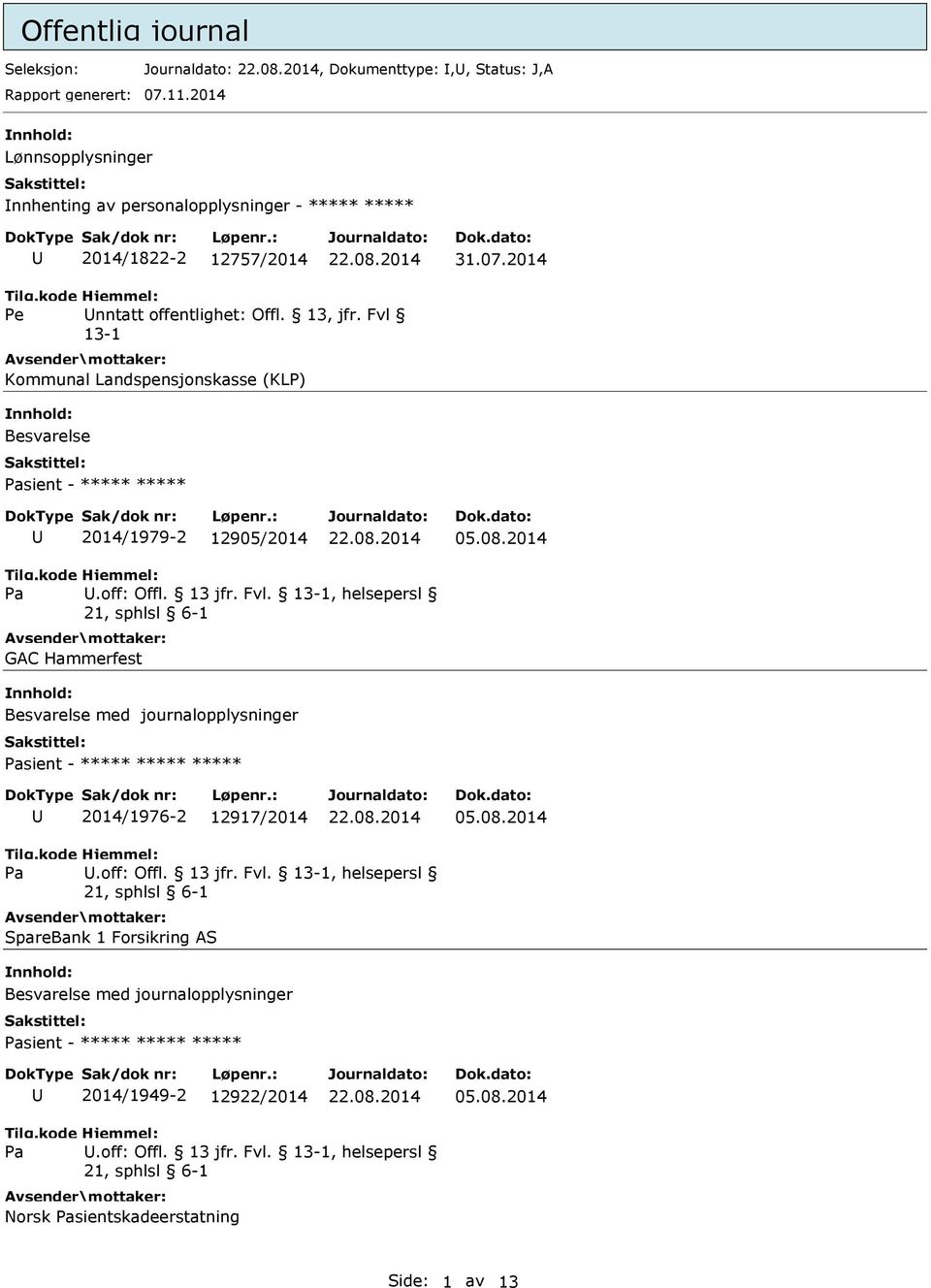 Fvl Kommunal Landspensjonskasse (KLP) Besvarelse sient - ***** ***** 2014/1979-2 12905/2014.off: Offl. 13 jfr. Fvl.