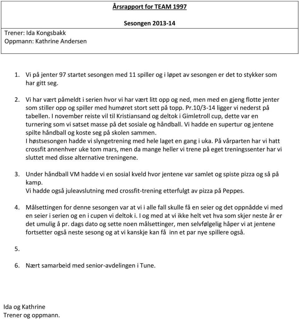 I november reiste vil til Kristiansand og deltok i Gimletroll cup, dette var en turnering som vi satset masse på det sosiale og håndball.