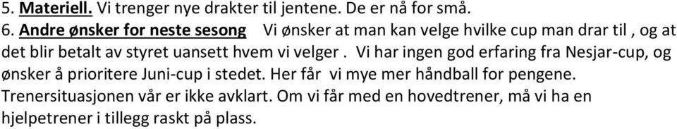 uansett hvem vi velger. Vi har ingen god erfaring fra Nesjar-cup, og ønsker å prioritere Juni-cup i stedet.